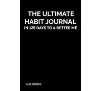 The Ultimate Habit Journal: 125 Days to a Better Me