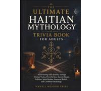 The Ultimate Haitian Mythology Trivia Book For Adults: A Fascinating Trivia Journey Through Haitian Vodou, Powerful Lwa, Sacred Rituals, Folklore, ... (The Ultimate Trivia Book For Adults Series)