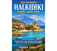 THE ULTIMATE HALKIDIKI TRAVEL GUIDE 2026: DISCOVER GREECE’S THREE PENINSULAS: BEACHES, HIDDEN VILLAGES, LOCAL CUISINE, AND UNFORGETTABLE EXPERIENCES