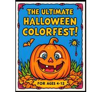 The Ultimate Halloween Colorfest: A Spooky and Fun Coloring Book for Kids Ages 4-12 with Ghosts, Pumpkins, Witches, and More!