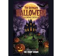 The Ultimate Halloween Coloring Book - 100 Spooky Designs for Adults & Teens: “100 Haunted Scenes, Monsters & Pumpkins - Single-Sided Pages for Markers & Pencils”