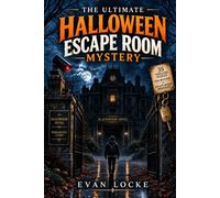 The Ultimate Halloween Escape Room Mystery: 35 Story-Driven Riddles, Codes, Clues, Logic Puzzles & Brain Teasers for Teens, Adults & Families to ... Game Night Into an Unforgettable Adventure