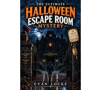The Ultimate Halloween Escape Room Mystery: 35 Story-Driven Riddles, Codes, Clues, Logic Puzzles & Brain Teasers for Teens, Adults & Families to ... Game Night Into an Unforgettable Adventure