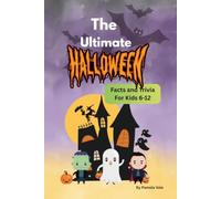 The Ultimate Halloween Facts and Trivia For Kids 6-12: impress your friends with your knowledge, family game night