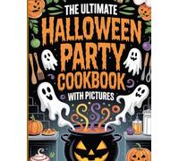 The Ultimate Halloween Party Cookbook with Pictures: 100+ Spooky, Sweet & Scary Delicious Recipes for Kids, Adults, and Party Lovers | Perfect for ... Simple: Global & Indian Cookbooks Series)