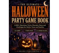 The Ultimate Halloween Party Game Book: 1,000+ Questions, Trivia, Charades, Dares and Challenges for Adults, Teens and Families