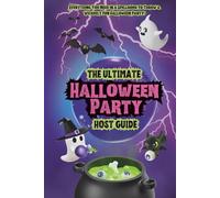 The Ultimate Halloween Party Host Guide: Spooky, Stylish & Creative Halloween Ideas for Decorations, Games, Costumes, Food, Cocktails, Mocktails, Music, Movies & More