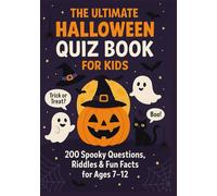 THE ULTIMATE HALLOWEEN QUIZ BOOK FOR KIDS: 200 Spooky Questions, Riddles & Fun Facts for Kids Ages 7-12