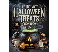 The Ultimate Halloween Treats Cookbook: Spooky, Fun & Easy Halloween Dessert Recipes - Cookies, Cupcakes, Candies & Sweet Treats for Parties and Family Fun (Holiday Sweet Magic Series)