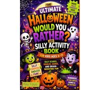 The Ultimate Halloween Would You Rather and Silly Activity Book: Hundreds of Silly Choices, Spooky Laughs, and Fun Halloween Activities That Spark Creativity, Imagination, and Endless Laughter