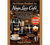 The Ultimate Handbook for Ninja Luxe Café: Professional and Flavorful Recipes for Espresso, Drip Coffee, and Cold Brew with Step-by-Step Instructions ... Easy Frothing Tips, and 4-Week Barista Plan