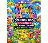 The Ultimate Happy Number Friends Coloring Book Fun and Easy Cute Number Characters for Kids Teens and Adults: Adorable Number Characters with Simple ... Fun Relaxation and Confidence Building
