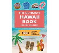 The Ultimate Hawaii Book For Kids And Teens: 100+ Fun And Educational Stories, Trivia Quizzes, And Fun Facts About Hawaii (Travel Books For Kids And Teens)