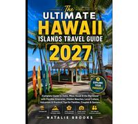 The Ultimate Hawaii Islands Travel Guide 2027: Complete Guide to Oahu, Maui, Kauai & the Big Island with Flexible Itineraries, Hidden Beaches, Local ... Tips for Families, Couples & Seniors