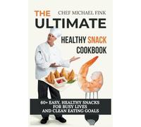The Ultimate Healthy Snack Cookbook: 60+ Easy, Healthy Snacks for Busy Lives and Clean Eating Goals (THE CONSCIOUS KITCHEN SERIES)