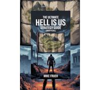 The Ultimate Hell Is Us Strategy Guide [Unofficial]: Hell Is Us Walkthrough with Survival Tactics, Combat Strategies, Puzzle Solutions & Mapless Exploration Tips