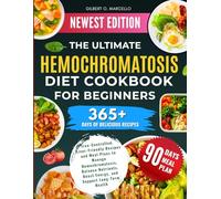 The Ultimate Hemochromatosis Diet Cookbook For Beginners: Iron-Controlled, Liver-Friendly Recipes and Meal Plans to Manage Hemochromatosis, Balance ... Boost Energy, and Support Long-Term Health