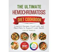 The Ultimate Hemochromatosis Diet Cookbook: Low-Iron Recipes, Food Lists and Meal Plans to Support Liver Health