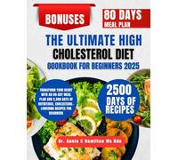 The Ultimate High Cholesterol Diet Cookbook For Beginners 2025: Transform Your Heart with an 80-Day Meal Plan and 2,500 Days of Nutritious, ... Annie S Hamilton Nutrition & Wellness Series)
