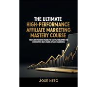 The Ultimate High-Performance Affiliate Marketing Mastery Course: From Zero to Seven Figures: The Complete Blueprint for Dominating High-Stakes Affiliate Marketing (Digital Marketing)