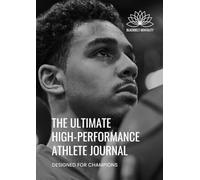 THE ULTIMATE HIGH-PERFORMANCE ATHLETE JOURNAL: DESIGNED FOR CHAMPIONS