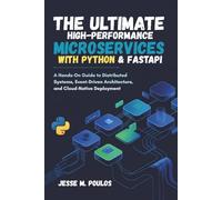 The Ultimate High-performance Microservices with Python & FastAPI: A Hands-On Guide to Distributed Systems, Event-Driven Architecture, and Cloud-Native Deployment