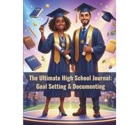 The Ultimate High School Journal: Goal Setting & Documenting