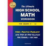 The Ultimate High School Math Workbook for Grades 9-12: 1400+ Practice Problems with Step-by-Step Solutions for School and Test Prep