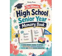 The Ultimate High School Senior Year Memory Book: A Guided Memory Journal to Capture Milestones, Favorite Moments, Photos, and Dreams Before Graduation