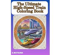 The Ultimate High-Speed Train Coloring Book: Experience the Beauty of Speed and Technology