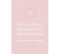 THE ULTIMATE HIGHER SELF AFFIRMATIONS: RADICAL DIVINE WELLBEING