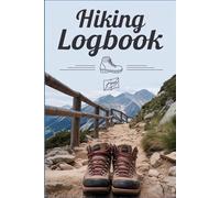 The Ultimate Hiker’s Log: Track Your Trails, Miles & Memories