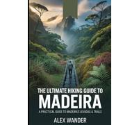 THE ULTIMATE HIKING GUIDE TO MADEIRA 2026 EDITION: A Practical Guide to Hiking Madeira’s Levadas & Trails