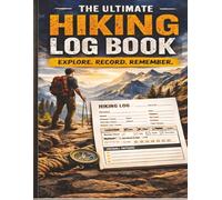 The Ultimate Hiking Log Book: Track Every Trail Adventure with Guided Pages for Distance, Elevation, Weather, Routes, and Personal Journey Notes
