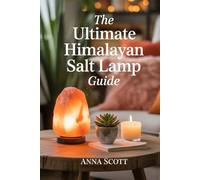 The Ultimate Himalayan Salt Lamp Guide: Natural Healing, Air Purification, and Home Wellness with Himalayan Salt Crystals