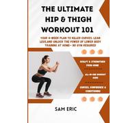 THE ULTIMATE HIP & THIGH WORKOUT 101: Your 4-Week Plan to Killer Curves, Lean Legs,and Unlock the Power of Lower Body Training at Home- No Gym Required