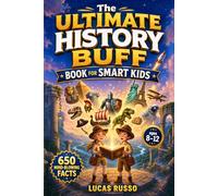 The Ultimate History Buff Book for Smart Kids: 650 Mind-Blowing Facts From Ancient Wonders to Modern Marvels: 3 (Gift For Kids)