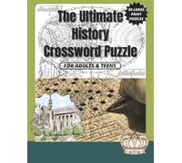 The Ultimate History Crossword Puzzle: 50 History-Themed Crossword Puzzles with Solutions - Large Print Crossword Book Covering Ancient History, World Wars, Civilizations and More