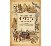 The Ultimate History Facts Book for Curious Minds: 1,900+ Fascinating Facts That Bring History to Life