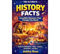The Ultimate History Facts Incredible Moments That Changed the World (The Ultimate Facts)