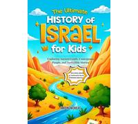 The Ultimate History of Israel for Kids: Exploring Ancient Lands, Courageous People, and Incredible Stories