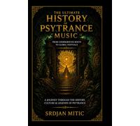 The Ultimate History of Psytrance Music: From Underground Roots to Global Festivals