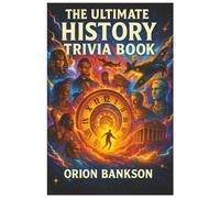 The Ultimate History Trivia Book: 500 Quiz Questions and Facts For History Lovers from Kids to Adults