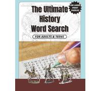 The Ultimate History Word Search: 100 History-Themed Word Search Puzzles with Solutions - Large Print Brain Games Covering Ancient History, World Wars, Civilizations and Historical Eras