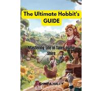 The Ultimate Hobbit's Guide: Mastering Life in Tales of the Shire