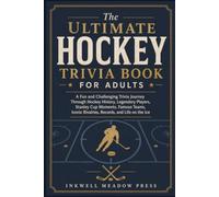 The Ultimate Hockey Trivia Book For Adults: A Fun and Challenging Trivia Journey Through Hockey History, Legendary Players, Stanley Cup Moments, ... (The Ultimate Trivia Book For Adults Series)