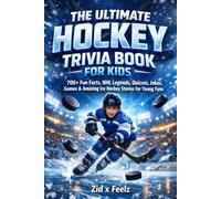 The Ultimate Hockey Trivia Book for Kids: 700+ Fun Facts, NHL Legends, Quizzes, Jokes, Games & Amazing Ice Hockey Stories for Young Fans