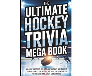 The Ultimate Hockey Trivia Mega Book: 800+ Quiz Questions, Fun Facts & Legendary NHL Moments Covering Stanley Cup History, Records & All-Time Greats ... Game Nights. Great Gift for all Hockey Lovers