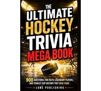 The Ultimate Hockey Trivia Mega Book: 900 Questions, Fun Facts, Legendary Players, and Stanley Cup History for True Fans (Ultimate Trivia Challenge Series)