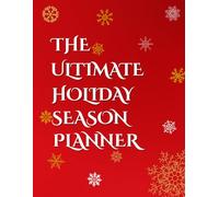 THE ULTIMATE HOLIDAY SEASON PLANNER: Thanksgiving, Christmas & New Year Organizer with Checklists, Calendars, Gift Lists, Meal Planning & Budget Trackers - Full Color Edition